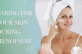 Caring for Your Skin During the Three Menopause Phases